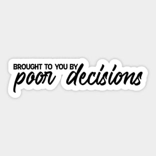 Poor Decisions Sticker